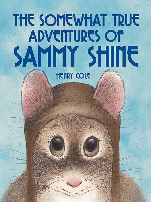 Title details for The Somewhat True Adventures of Sammy Shine by Henry Cole - Wait list